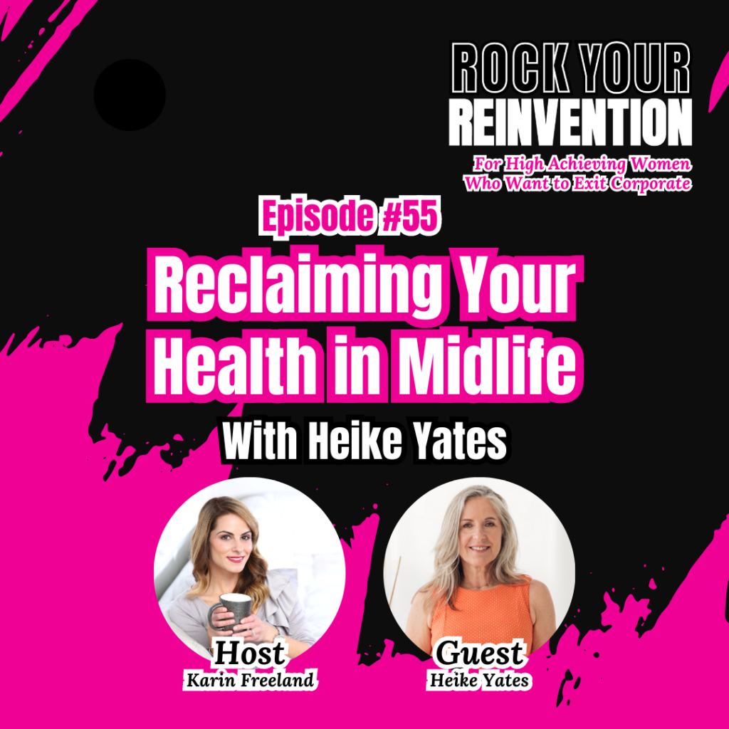 Rock Your Reinvention episode 55 with Karin Freeland and special guest, Heike Yates.